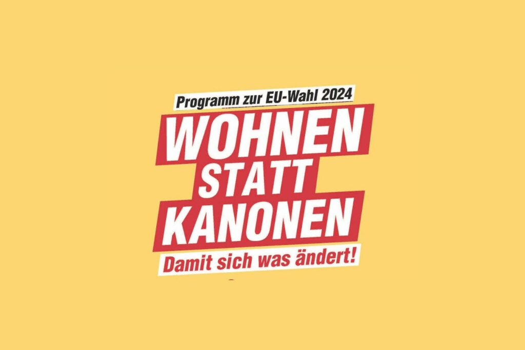 Wahlprogramm zu den EU-Wahlen 2024: Wohnen statt Kanonen!